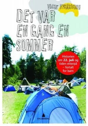 Omslag: "Det var en gang en sommer : historien om 22. juli og tiden etterpå - fortalt for barn" av Vidar Kvalshaug