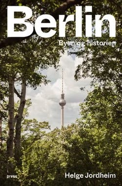 Omslag: "Berlin : byen og historien" av Helge Jordheim
