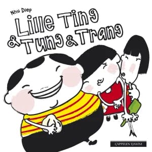 Omslag: "Lille Ting & Tung & Trang" av Nhu Diep
