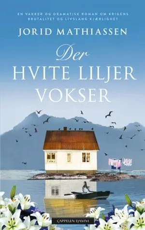Omslag: "Der hvite liljer vokser : roman" av Jorid Mathiassen