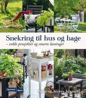 Omslag: "Snekring til hus og hage : enkle prosjekter og smarte løsninger" av Anna Jeppsson