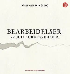 Omslag: "Bearbeidelser : 22. juli i ord og bilder" av Anne Gjelsvik