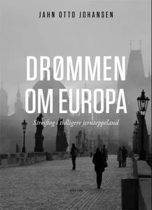 Omslag: "Drømmen om Europa : streiftog i tidligere jernteppeland" av Jahn Otto Johansen