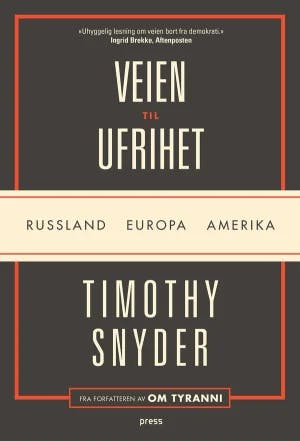 Omslag: "Veien til ufrihet : Russland, Europa, Amerika" av Timothy Snyder